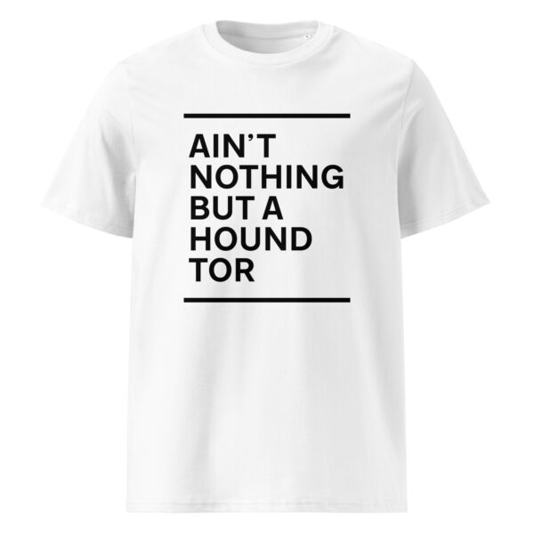 AIN'T NOTHING BUT A HOUND TOR (black print) - Unisex organic cotton t-shirt